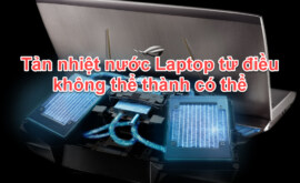Tản nhiệt nước Laptop từ điều không thể thành có thể