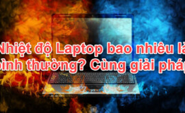 Nhiệt độ Laptop bao nhiêu là bình thường?